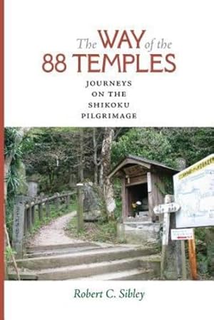 Immagine del venditore per The Way of the 88 Temples: Journeys on the Shikoku Pilgrimage by Sibley, Robert C. [Paperback ] venduto da booksXpress