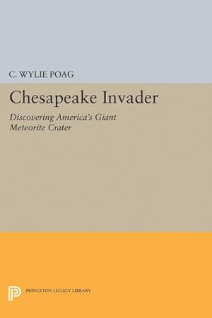 Image du vendeur pour Chesapeake Invader: Discovering America's Giant Meteorite Crater (Princeton Legacy Library) by Poag, C. Wylie [Hardcover ] mis en vente par booksXpress