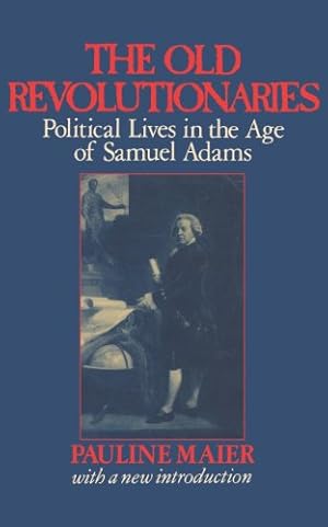 Seller image for The Old Revolutionaries: Political Lives in the Age of Samuel Adams by Maier, Pauline [Paperback ] for sale by booksXpress
