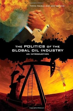 Seller image for The Politics of the Global Oil Industry: An Introduction by Falola, Toyin, Genova, Ann [Paperback ] for sale by booksXpress