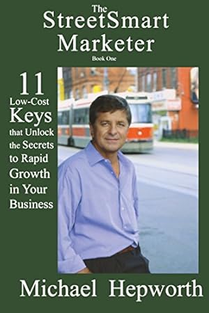 Seller image for The StreetSmart Marketer: 11 Low-Cost Keys That Unlock The Secrets To Rapid Growth In Your Business (Bk. 1) by Michael Hepworth [Paperback ] for sale by booksXpress