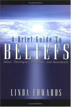 Seller image for A Brief Guide to Beliefs: Ideas, Theologies, Mysteries, and Movements by Edwards, Linda [Paperback ] for sale by booksXpress