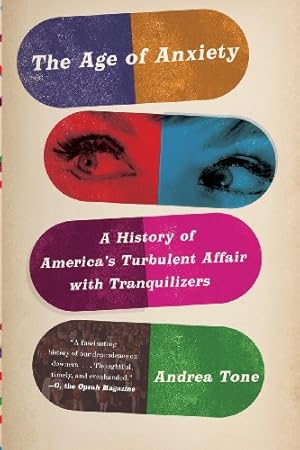 Seller image for The Age of Anxiety: A History of America's Turbulent Affair with Tranquilizers by Tone, Andrea [Paperback ] for sale by booksXpress