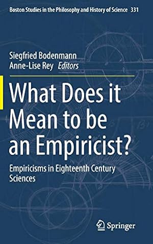 Immagine del venditore per What Does it Mean to be an Empiricist?: Empiricisms in Eighteenth Century Sciences (Boston Studies in the Philosophy and History of Science) [Hardcover ] venduto da booksXpress