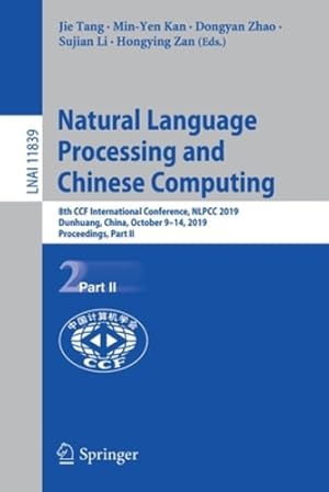 Seller image for Natural Language Processing and Chinese Computing: 8th CCF International Conference, NLPCC 2019, Dunhuang, China, October 9â  14, 2019, Proceedings, Part II (Lecture Notes in Computer Science (11839)) [Paperback ] for sale by booksXpress