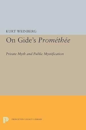 Seller image for On Gide's PROMETHEE: Private Myth and Public Mystification (Princeton Legacy Library) by Weinberg, Kurt [Paperback ] for sale by booksXpress