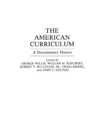 Imagen del vendedor de The American Curriculum: A Documentary History (Documentary Reference Collections) by Bullough, Robert V., Holton, John T., Kridel, Craig, Schubert, William H., Willis, George [Paperback ] a la venta por booksXpress