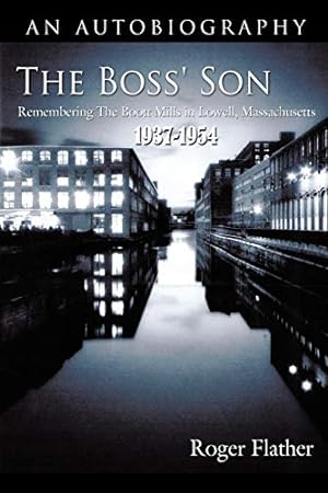 Imagen del vendedor de The Boss' Son: Remembering The Boott Mills in Lowell, Massachusetts 1937-1954 [Soft Cover ] a la venta por booksXpress