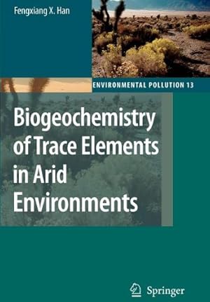 Seller image for Biogeochemistry of Trace Elements in Arid Environments (Environmental Pollution) by Han, Fengxiang X. [Paperback ] for sale by booksXpress