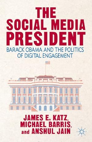 Seller image for The Social Media President: Barack Obama and the Politics of Digital Engagement by Barris, Michael, Jain, Anshul, Katz, James E. [Hardcover ] for sale by booksXpress
