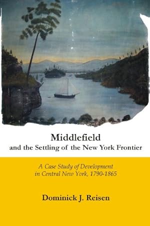 Seller image for Middlefield and the Settling of the New York Frontier: A Case Study of Development in Central New York, 1790-1865 by Dominick J. Reisen [Paperback ] for sale by booksXpress