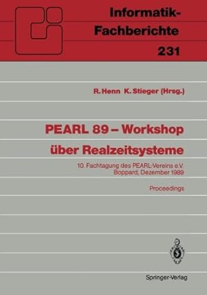 Seller image for PEARL 89 Workshop über Realzeitsysteme: 10. Fachtagung des PEARL-Vereins e.V. unter Mitwirkung von GI und GMA Boppard, 7./8. Dezember 1989 Proceedings (Informatik-Fachberichte) (German Edition) [Paperback ] for sale by booksXpress