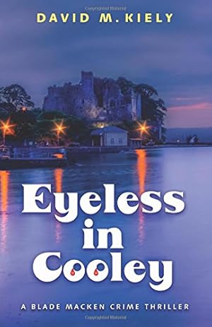 Seller image for Eyeless in Cooley: A Blade Macken Crime Thriller by Kiely, David M. [Paperback ] for sale by booksXpress