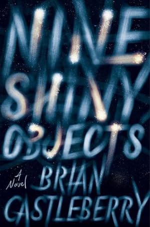 Seller image for Nine Shiny Objects: A Novel by Castleberry, Brian [Hardcover ] for sale by booksXpress