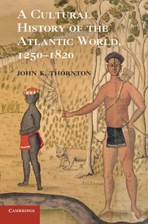 Imagen del vendedor de A Cultural History of the Atlantic World, 1250-1820 by Thornton, John K. [Paperback ] a la venta por booksXpress