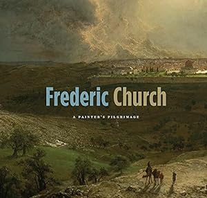 Seller image for Frederic Church: A Painter's Pilgrimage by Myers, Kenneth John, Avery, Kevin J., Carr, Gerald L., Volait, Mercedes [Paperback ] for sale by booksXpress