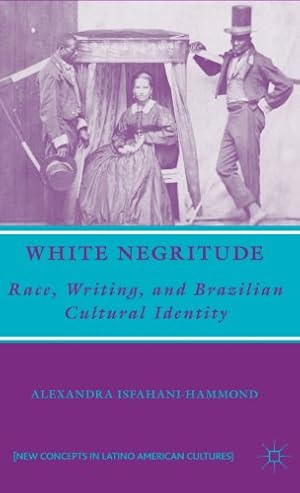 Seller image for White Negritude: Race, Writing, and Brazilian Cultural Identity (New Concepts in Latino American Cultures) by Isfahani-Hammond, Alexandra [Hardcover ] for sale by booksXpress