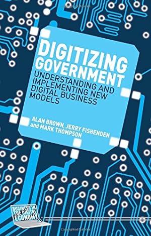 Immagine del venditore per Digitizing Government: Understanding and Implementing New Digital Business Models (Business in the Digital Economy) by Brown, A., Fishenden, J., Thompson, M. [Hardcover ] venduto da booksXpress