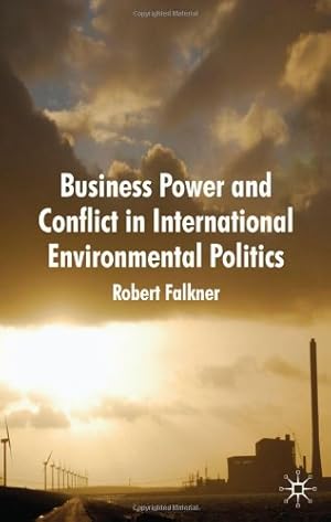 Seller image for Business Power and Conflict in International Environmental Politics by Falkner, Robert [Paperback ] for sale by booksXpress