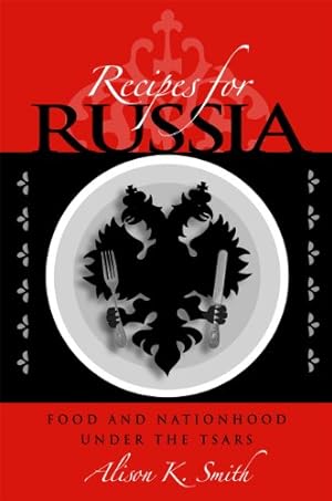Immagine del venditore per Recipes for Russia: Food and Nationhood under the Tsars by Smith, Alison K. [Paperback ] venduto da booksXpress
