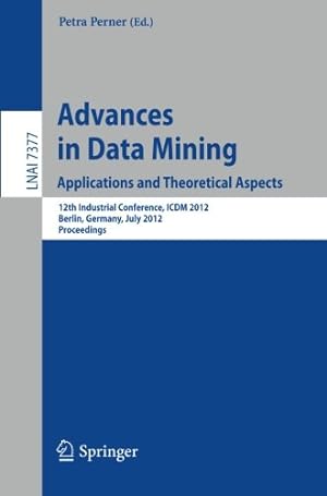 Imagen del vendedor de Advances in Data Mining. Applications and Theoretical Aspects: 12th Industrial Conference, ICDM 2012, Berlin, Germany, July 13-20, 2012. Proceedings (Lecture Notes in Computer Science) [Paperback ] a la venta por booksXpress