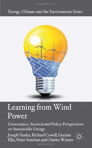 Immagine del venditore per Learning from Wind Power: Governance, Societal and Policy Perspectives on Sustainable Energy (Energy, Climate and the Environment) by Szarka, Joseph, Cowell, Richard, Ellis, Geraint, Strachan, Peter A., Warren, Charles [Hardcover ] venduto da booksXpress