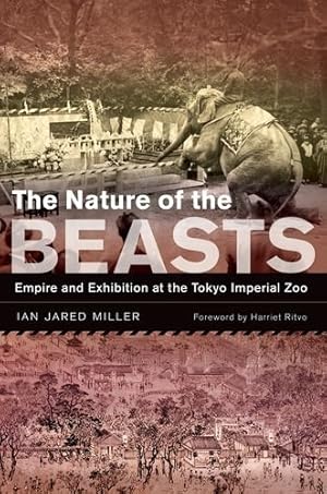 Image du vendeur pour The Nature of the Beasts: Empire and Exhibition at the Tokyo Imperial Zoo (Asia: Local Studies / Global Themes) by Miller, Ian Jared [Hardcover ] mis en vente par booksXpress
