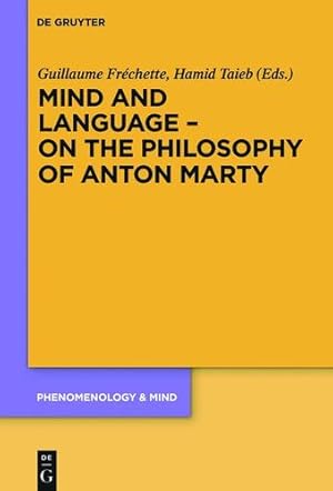 Image du vendeur pour Mind and Language On the Philosophy of Anton Marty (Phenomenology & Mind) by Fréchette, Guillaume, Taieb, Hamid [Hardcover ] mis en vente par booksXpress