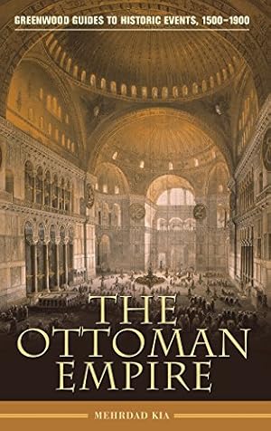 Imagen del vendedor de The Ottoman Empire (Greenwood Guides to Historic Events 1500-1900) by Kia, Mehrdad [Hardcover ] a la venta por booksXpress