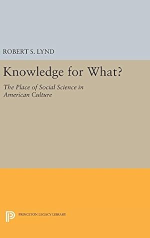 Seller image for Knowledge for What: The Place of Social Science in American Culture (Princeton Legacy Library) by Lynd, Robert Staughton [Hardcover ] for sale by booksXpress