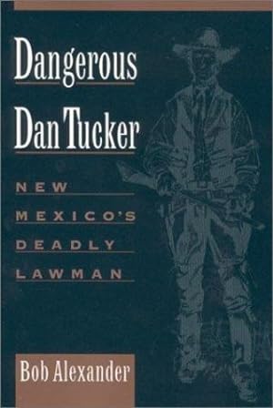 Imagen del vendedor de Dangerous Dan Tucker: New Mexico's Deadly Lawman by Alexander, Bob [Paperback ] a la venta por booksXpress