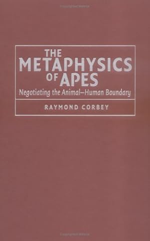 Bild des Verkufers fr The Metaphysics of Apes: Negotiating the Animal-Human Boundary by Corbey, Raymond H. A. [Hardcover ] zum Verkauf von booksXpress