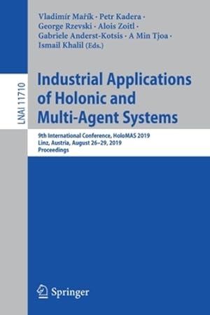 Seller image for Industrial Applications of Holonic and Multi-Agent Systems: 9th International Conference, HoloMAS 2019, Linz, Austria, August 26â  29, 2019, Proceedings (Lecture Notes in Computer Science) [Paperback ] for sale by booksXpress