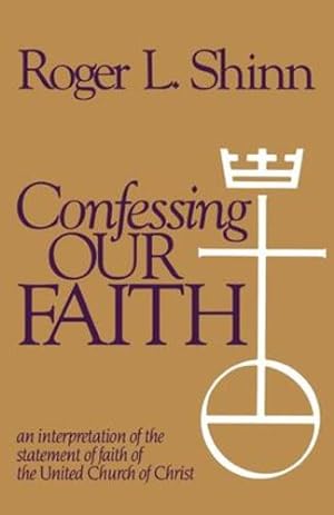 Seller image for Confessing Our Faith: An Interpretation of the Statement of Faith of the United Church of Christ by Shinn, Roger Lincoln [Paperback ] for sale by booksXpress