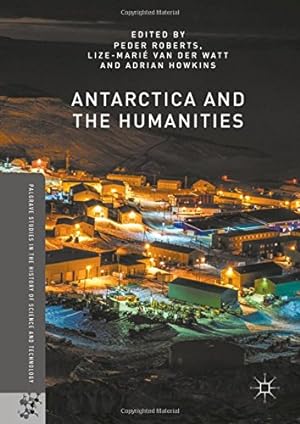 Seller image for Antarctica and the Humanities (Palgrave Studies in the History of Science and Technology) [Hardcover ] for sale by booksXpress