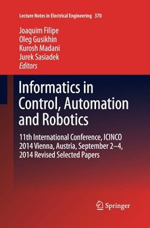 Immagine del venditore per Informatics in Control, Automation and Robotics: 11th International Conference, ICINCO 2014 Vienna, Austria, September 2-4, 2014 Revised Selected Papers (Lecture Notes in Electrical Engineering) [Paperback ] venduto da booksXpress