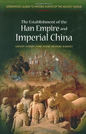 Bild des Verkufers fr The Establishment of the Han Empire and Imperial China (Greenwood Guides to Historic Events of the Ancient World) by Hardy, Grant R., Kinney, Anne [Hardcover ] zum Verkauf von booksXpress