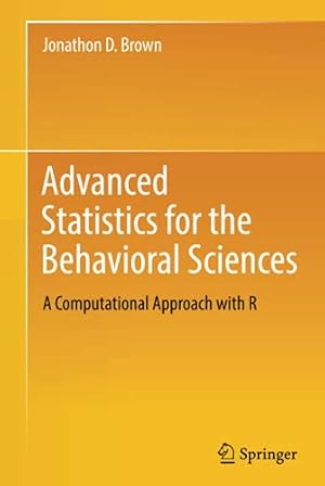 Seller image for Advanced Statistics for the Behavioral Sciences: A Computational Approach with R by Brown, Jonathon D. [Hardcover ] for sale by booksXpress