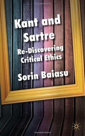 Imagen del vendedor de Kant and Sartre: Re-discovering Critical Ethics by Baiasu, S. [Hardcover ] a la venta por booksXpress