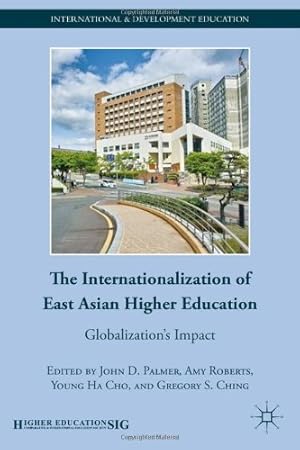 Image du vendeur pour The Internationalization of East Asian Higher Education: Globalizations Impact (International and Development Education) [Hardcover ] mis en vente par booksXpress