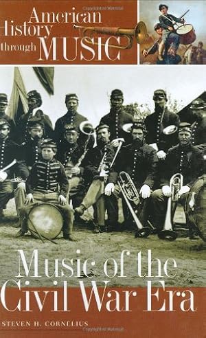 Imagen del vendedor de Music of the Civil War Era (American History Through Music) by Cornelius, Steven H. [Hardcover ] a la venta por booksXpress