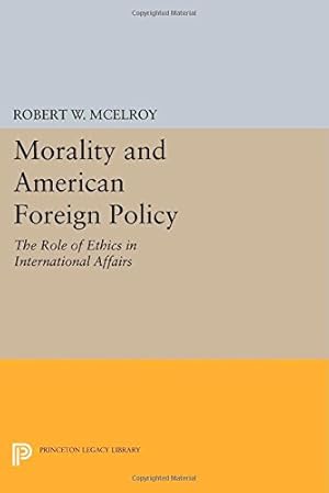 Imagen del vendedor de Morality and American Foreign Policy: The Role of Ethics in International Affairs (Princeton Legacy Library) by McElroy, Robert W. [Paperback ] a la venta por booksXpress