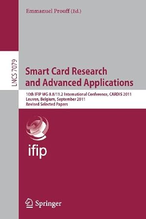 Seller image for Smart Card Research and Advanced Applications: 10th IFIP WG 8.8/11.2 International Conference, CARDIS 2011, Leuven, Belgium, September 14-16, 2011, . Papers (Lecture Notes in Computer Science) [Paperback ] for sale by booksXpress