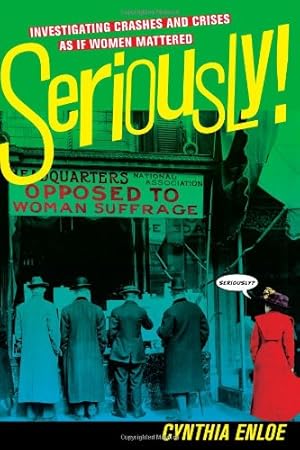 Seller image for Seriously!: Investigating Crashes and Crises as If Women Mattered by Enloe, Cynthia [Paperback ] for sale by booksXpress