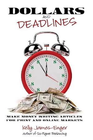 Seller image for Dollars and Deadlines: Make Money Writing Articles for Print and Online Markets by James-Enger, Kelly Kathleen [Paperback ] for sale by booksXpress