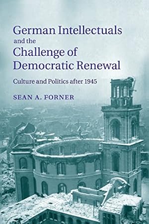 Seller image for German Intellectuals and the Challenge of Democratic Renewal: Culture and Politics after 1945 by Forner, Sean A. [Paperback ] for sale by booksXpress