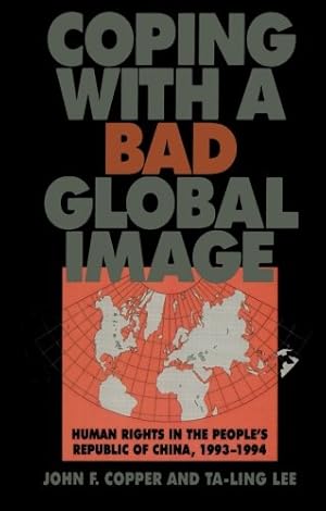 Imagen del vendedor de Coping with a Bad Global Image: Human Rights in the People's Republic of China, 1993-1994 by Lee Southern Connecticut State University, Ta-ling, Copper, John F. [Paperback ] a la venta por booksXpress