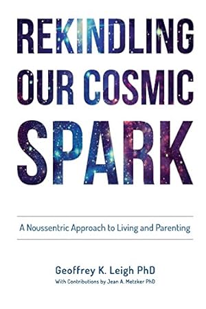 Seller image for Rekindling Our Cosmic Spark: A Noussentric Approach to Living and Parenting by Leigh PhD., Geoffrey K [Paperback ] for sale by booksXpress