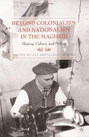 Image du vendeur pour Beyond Colonialism and Nationalism in the Maghrib: History, Culture, and Politics [Paperback ] mis en vente par booksXpress