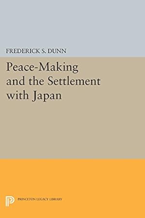 Seller image for Peace-Making and the Settlement with Japan (Princeton Legacy Library) by Dunn, Frederick Sherwood [Paperback ] for sale by booksXpress
